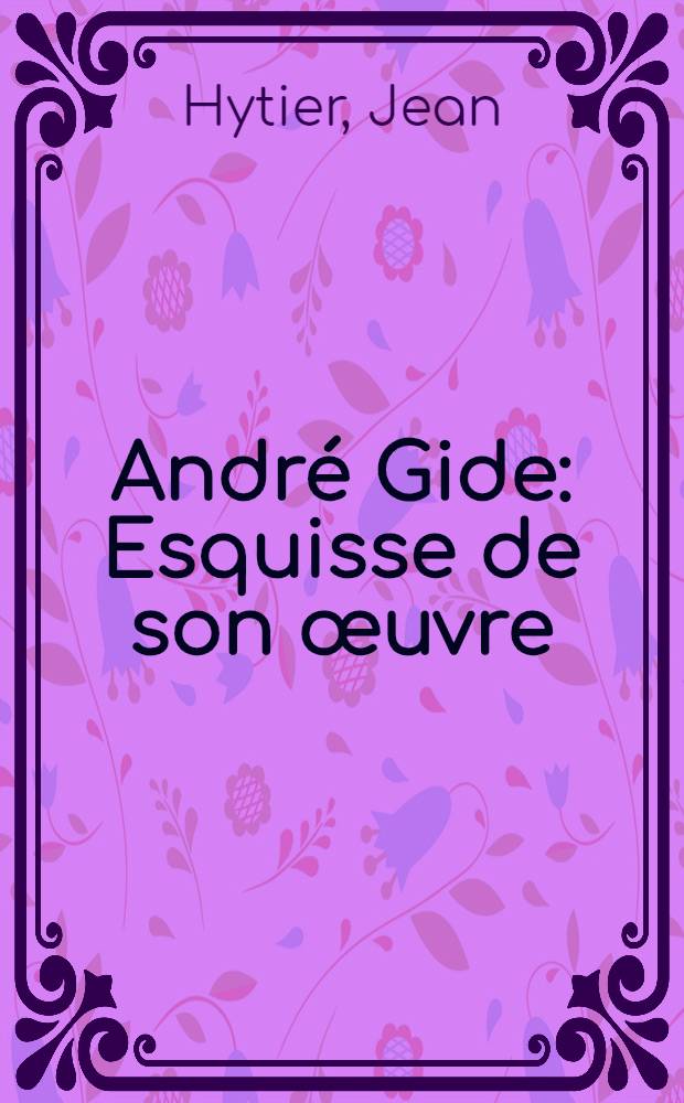 André Gide : Esquisse de son œuvre