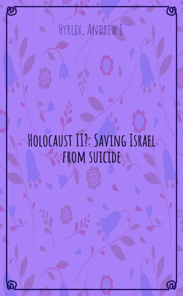 Holocaust II? : Saving Israel from suicide
