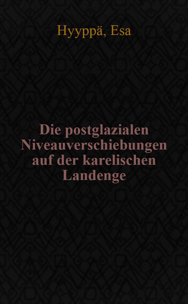 Die postglazialen Niveauverschiebungen auf der karelischen Landenge