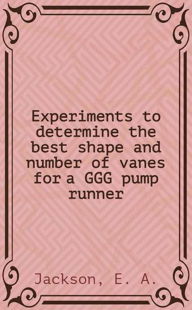 Experiments to determine the best shape and number of vanes for a GGG pump runner