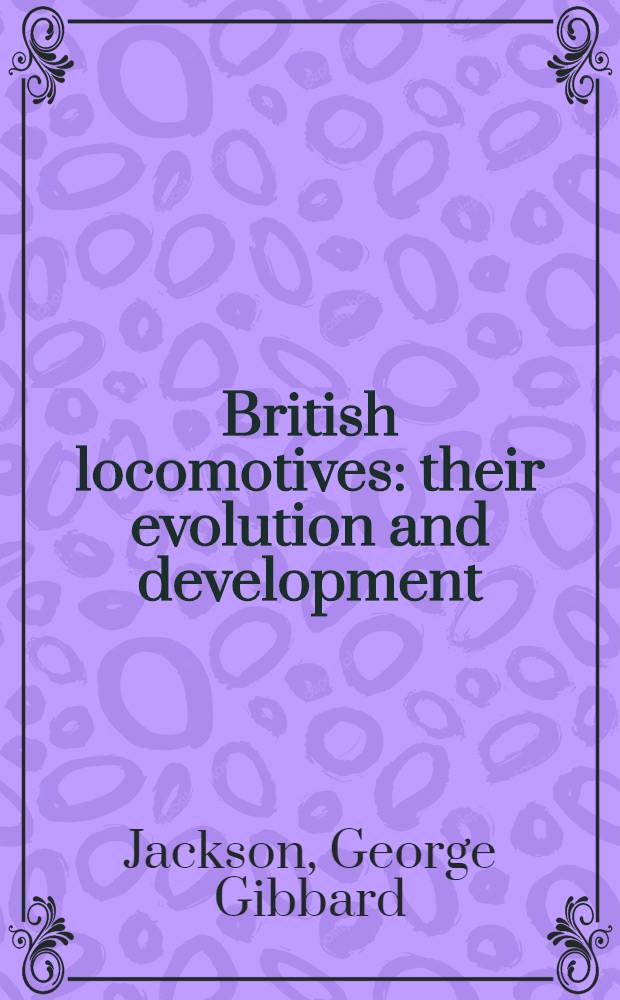 British locomotives: their evolution and development