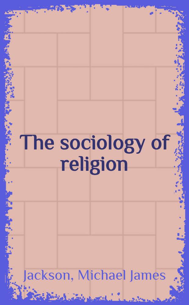 The sociology of religion : Theory and practice