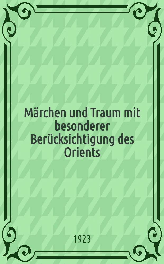 Märchen und Traum mit besonderer Berücksichtigung des Orients