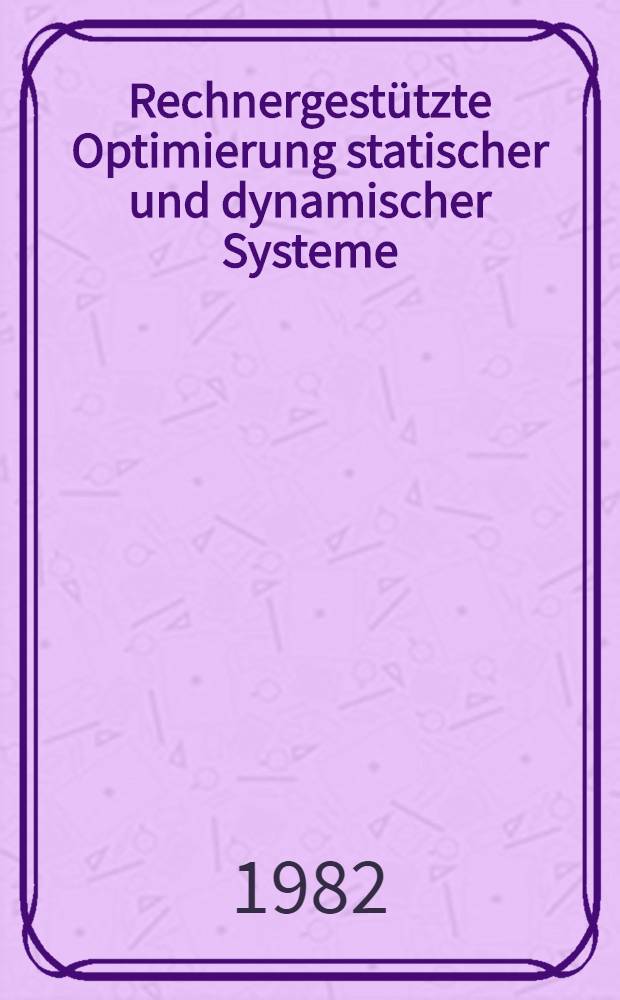 Rechnergestützte Optimierung statischer und dynamischer Systeme : Beispiele mit FORTRAN-Progr