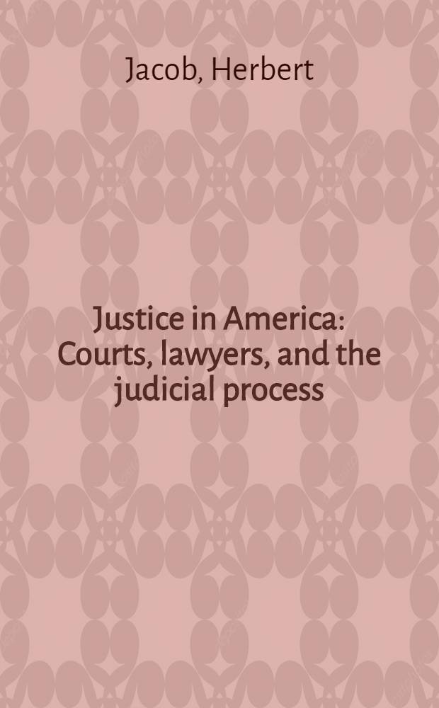 Justice in America : Courts, lawyers, and the judicial process