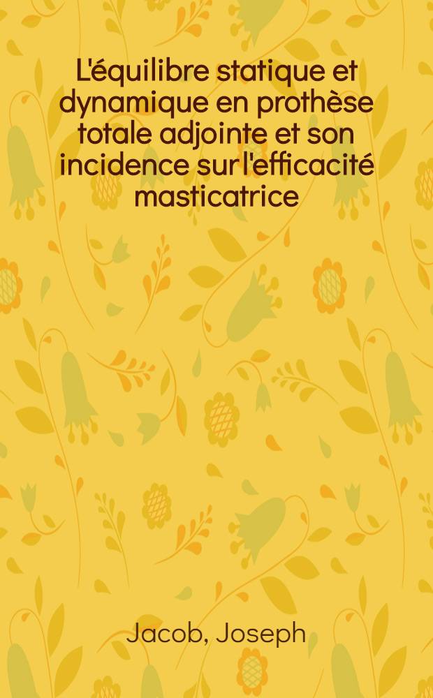 L'équilibre statique et dynamique en prothèse totale adjointe et son incidence sur l'efficacité masticatrice : Thèse ..