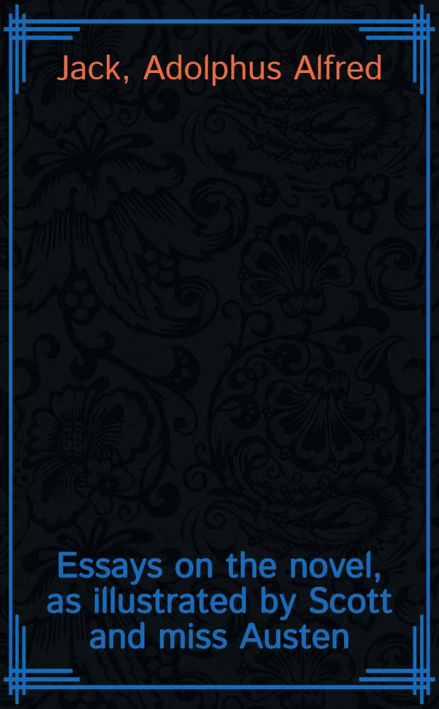 Essays on the novel, as illustrated by Scott and miss Austen