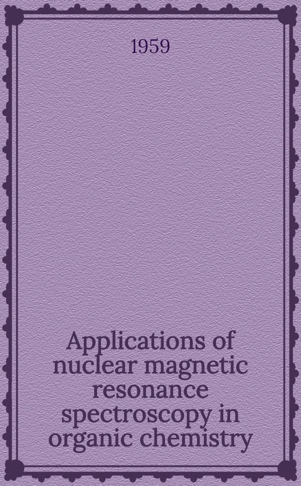 Applications of nuclear magnetic resonance spectroscopy in organic chemistry