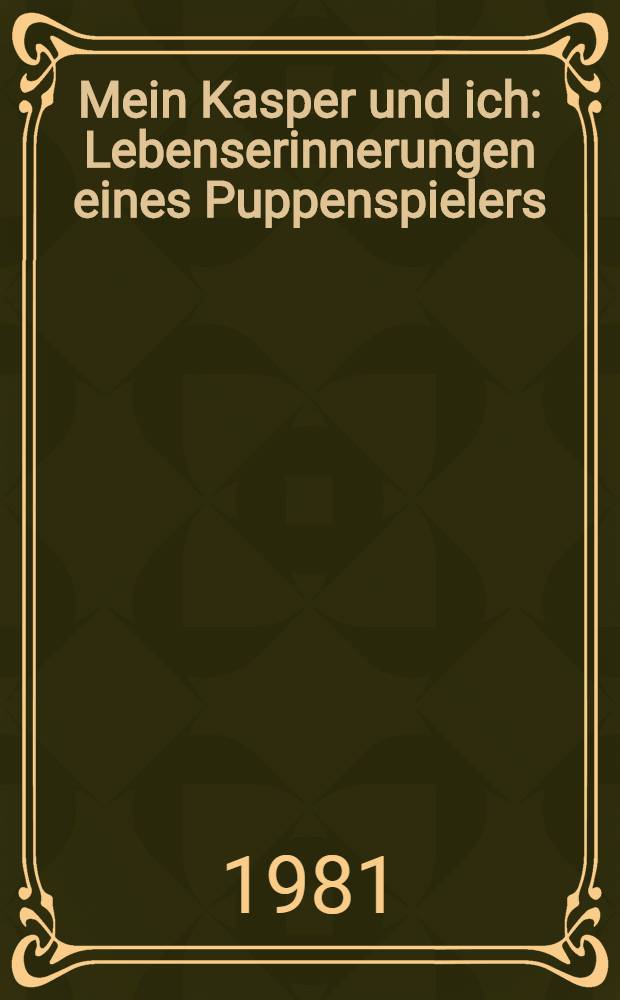 Mein Kasper und ich : Lebenserinnerungen eines Puppenspielers