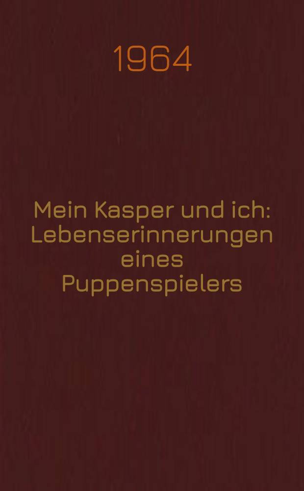 Mein Kasper und ich : Lebenserinnerungen eines Puppenspielers