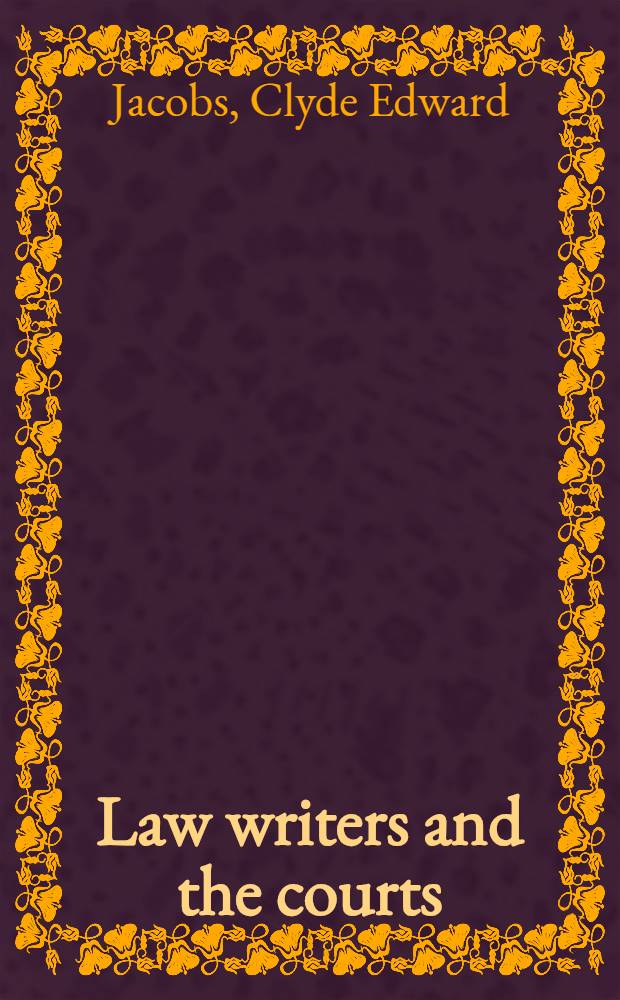 Law writers and the courts : The influence of Thomas M. Cooley, Christopher G. Tiedeman, and John E. Dilton upon Amer. constitutional law