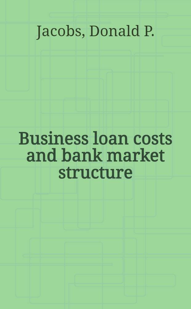 Business loan costs and bank market structure : An empirical estimate of their relations