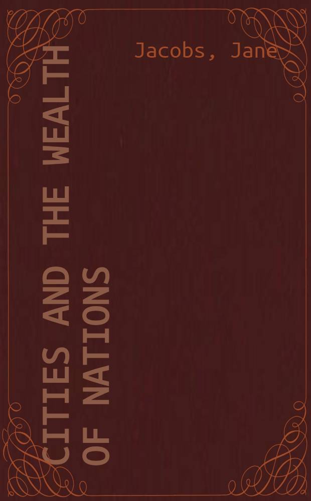 Cities and the wealth of nations : Principles of econ. life