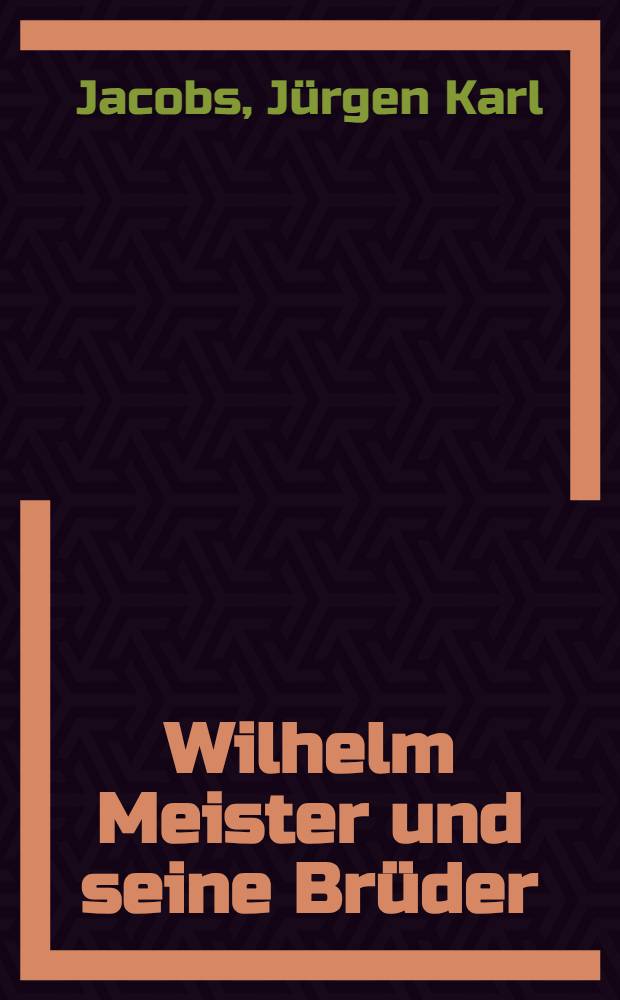Wilhelm Meister und seine Brüder : Untersuchungen zum deutschen Bildungsroman