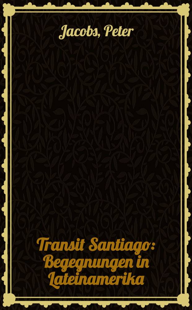 Transit Santiago : Begegnungen in Lateinamerika