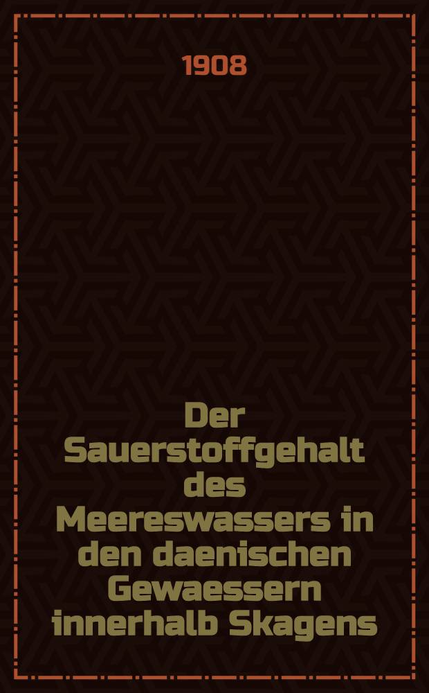 Der Sauerstoffgehalt des Meereswassers in den daenischen Gewaessern innerhalb Skagens