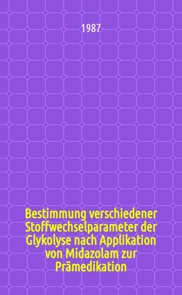 Bestimmung verschiedener Stoffwechselparameter der Glykolyse nach Applikation von Midazolam zur Prämedikation : Inaug.-Diss