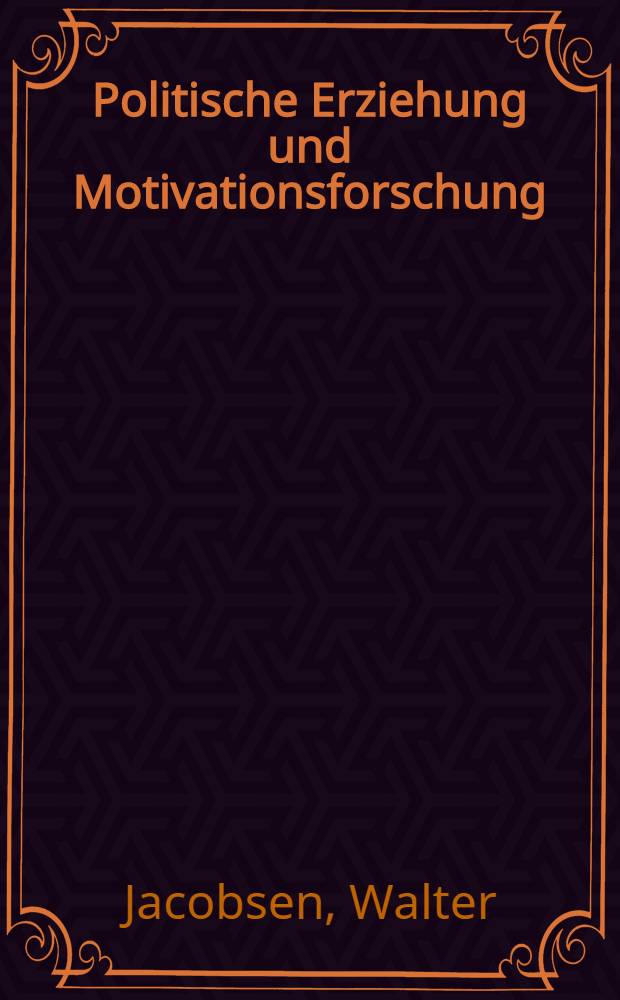 Politische Erziehung und Motivationsforschung