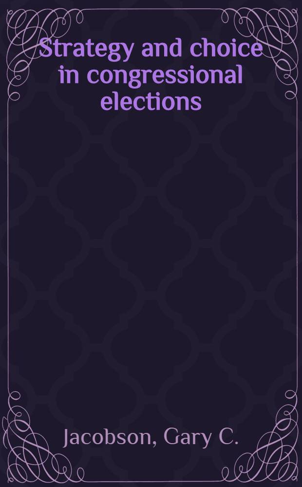 Strategy and choice in congressional elections