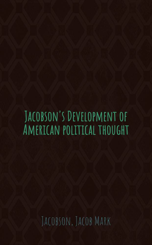 Jacobson's Development of American political thought : A documentary history