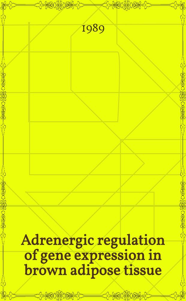 Adrenergic regulation of gene expression in brown adipose tissue : Akad. avh