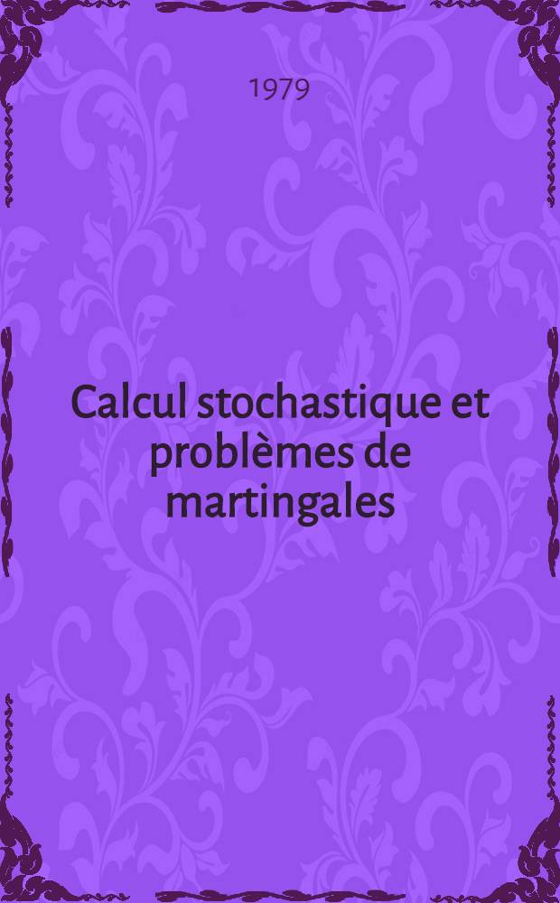 Calcul stochastique et problèmes de martingales