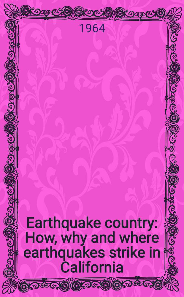 Earthquake country : How, why and where earthquakes strike in California