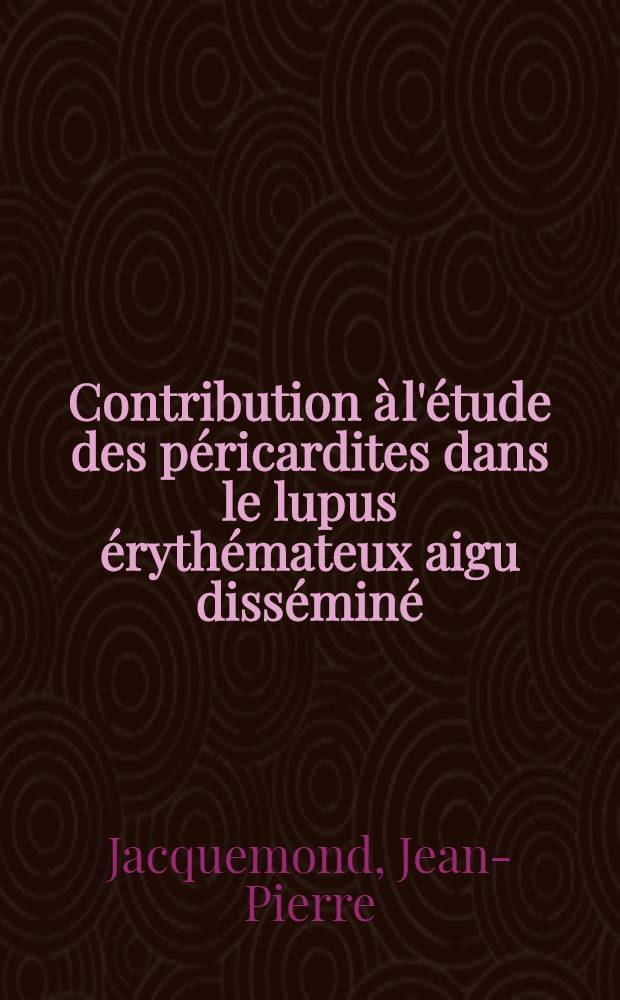Contribution à l'étude des péricardites dans le lupus érythémateux aigu disséminé : Thèse ..