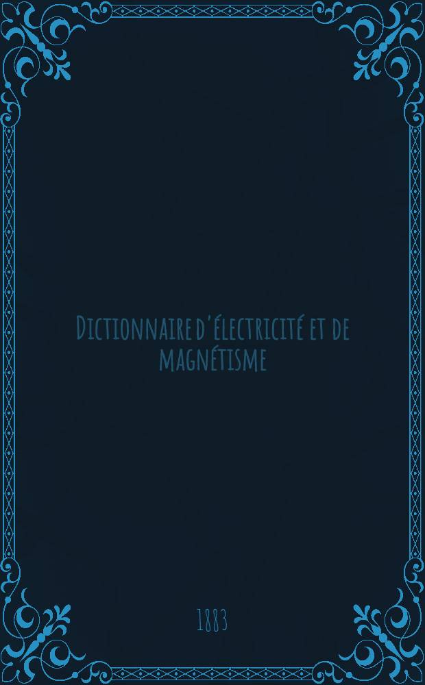 Dictionnaire d'&eacute;lectricit&eacute; et de magn&eacute;tisme : Avec la synonymie fran&ccedil;aise, allemande & anglaise