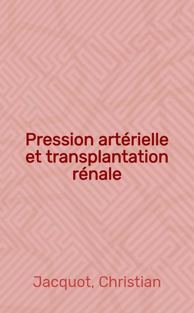 Pression artérielle et transplantation rénale : Thèse ..