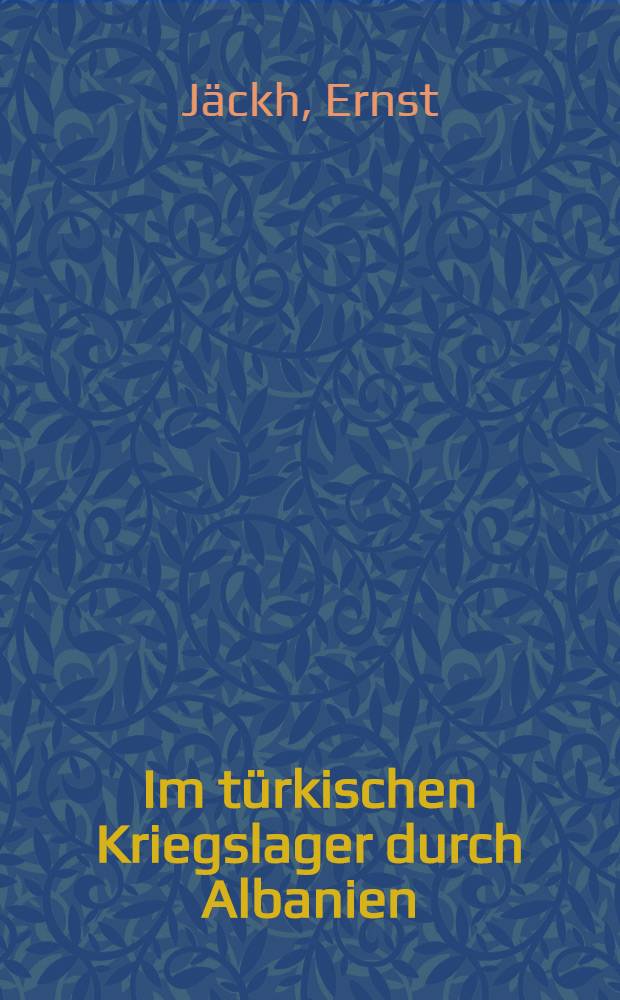Im türkischen Kriegslager durch Albanien : Bekenntnisse zur deutsch-türkischen Freundschaft