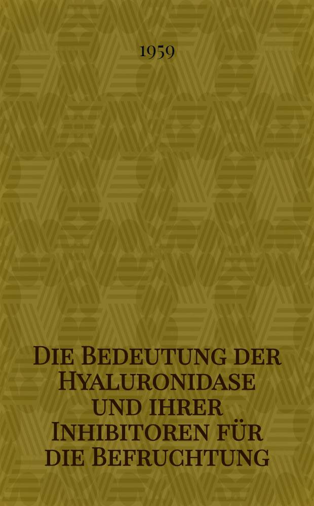 Die Bedeutung der Hyaluronidase und ihrer Inhibitoren f&uuml;r die Befruchtung : Untersuchungen &uuml;ber den Einfluss des Rosskastanienextraktes "Venostasin" auf die Fertilit&auml;t der Weissen Ratte : Inaug.-Diss. zur Erlangung der Doktorw&uuml;rde in der gesamten Medizin