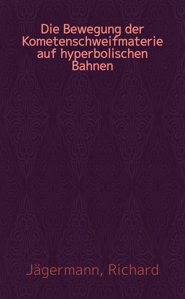 Die Bewegung der Kometenschweifmaterie auf hyperbolischen Bahnen