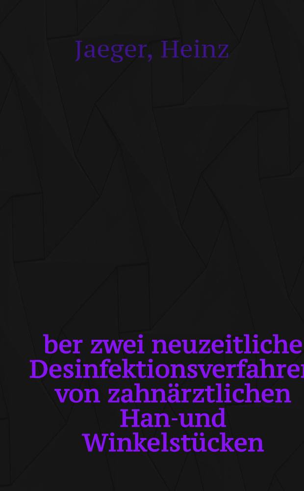 Über zwei neuzeitliche Desinfektionsverfahren von zahnärztlichen Hand- und Winkelstücken : Inaug.-Diss. ... der ... Med. Fakultät der ... Univ. Bonn