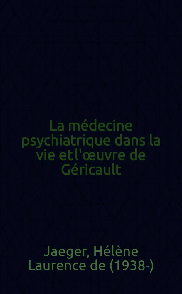 La médecine psychiatrique dans la vie et l'œuvre de Géricault (1791-1824) : Thèse ..
