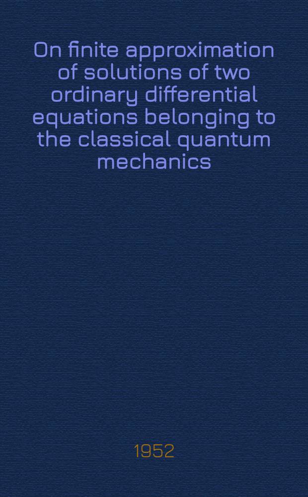 On finite approximation of solutions of two ordinary differential equations belonging to the classical quantum mechanics