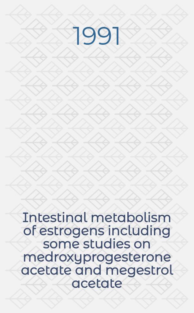Intestinal metabolism of estrogens including some studies on medroxyprogesterone acetate and megestrol acetate : Diss.