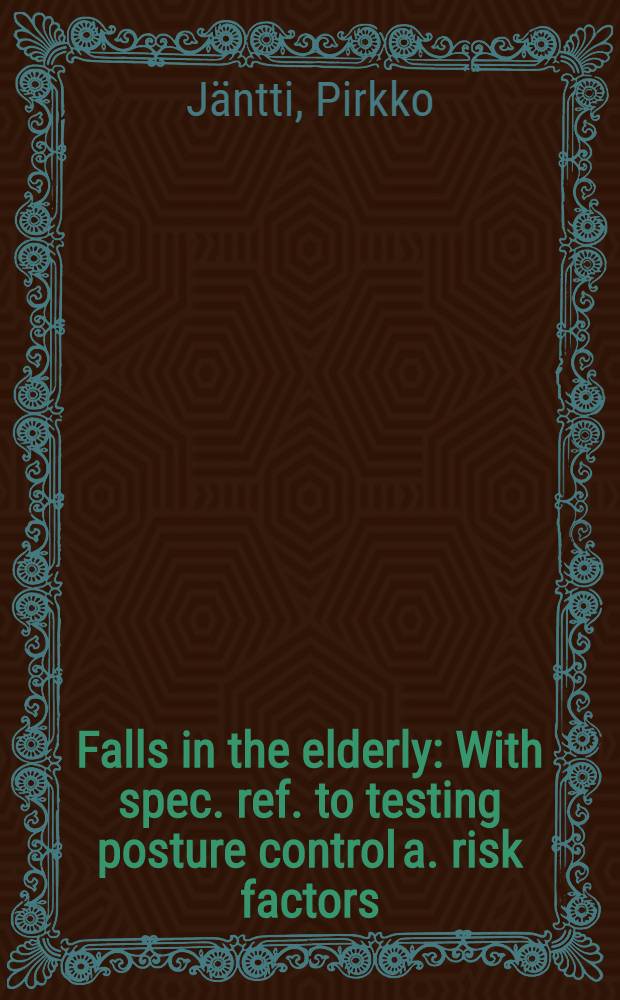 Falls in the elderly : With spec. ref. to testing posture control a. risk factors : Diss.