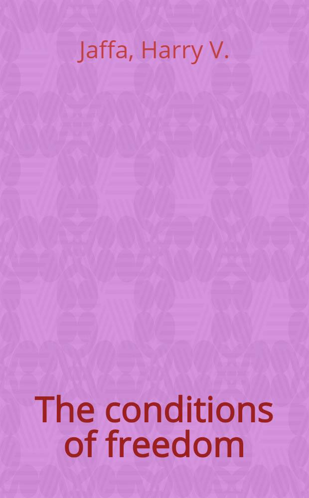 The conditions of freedom : Essays in polit. philosophy