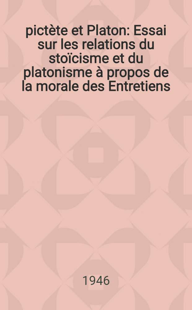 Épictète et Platon : Essai sur les relations du stoïcisme et du platonisme à propos de la morale des Entretiens
