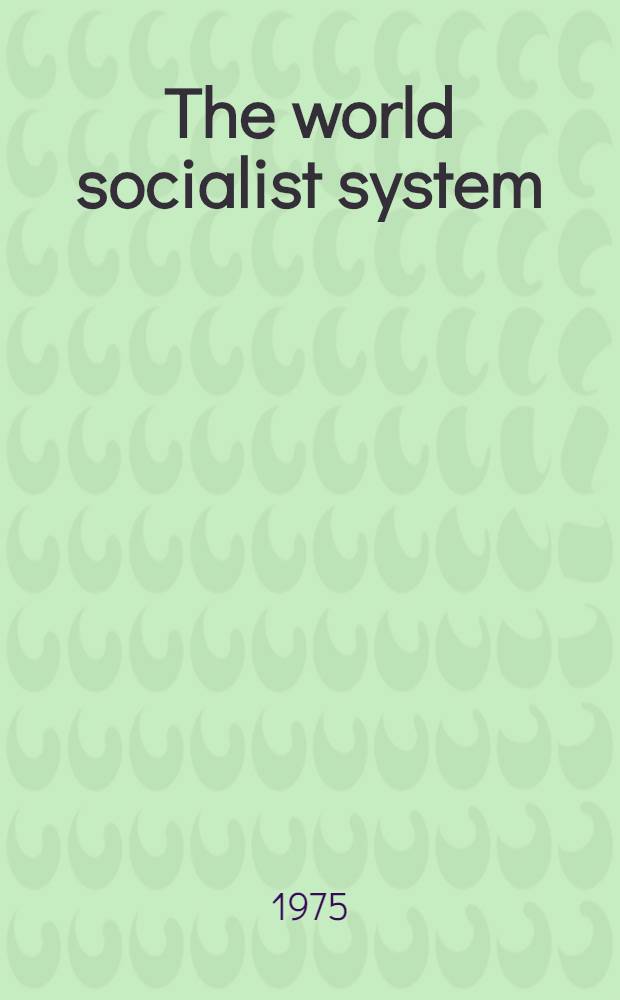The world socialist system: its role in the world today