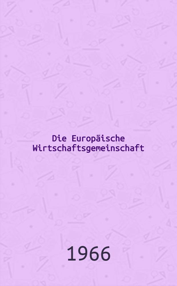 Die Europ&auml;ische Wirtschaftsgemeinschaft (EWG) und Berlin : (Eine staats- und v&ouml;lkerrechtliche Untersuchung) : Inaug.-Diss. ... einer ... Rechtswissenschaftlichen Fakult&auml;t der Univ. zu K&ouml;ln