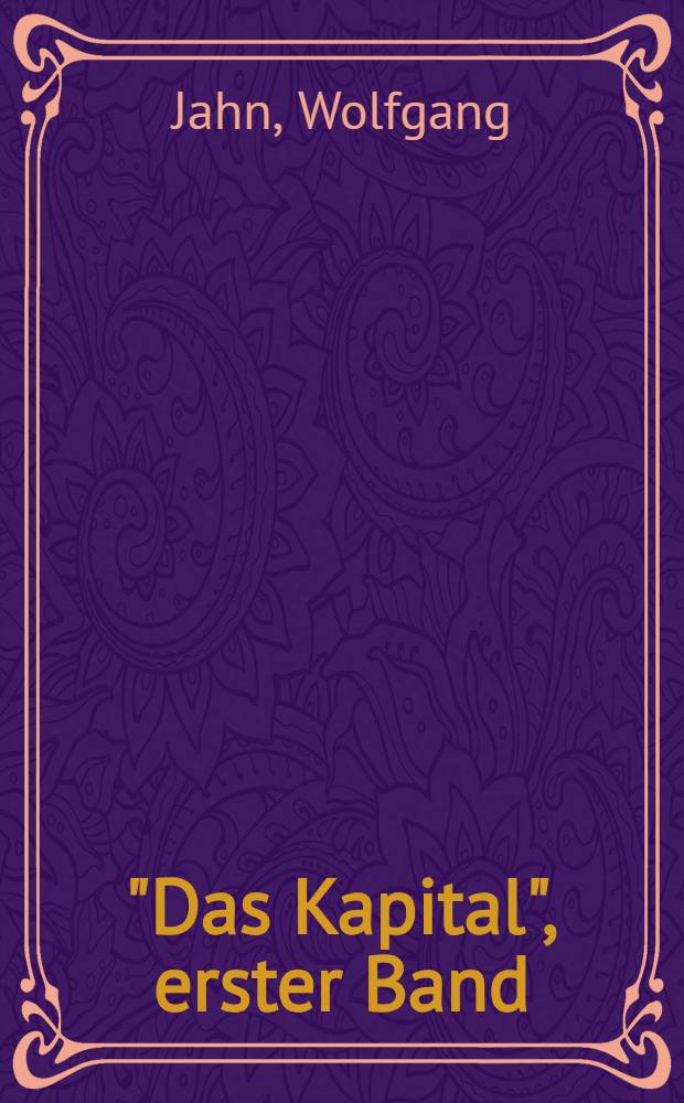 "Das Kapital", erster Band : Einf. in Marx' Werk
