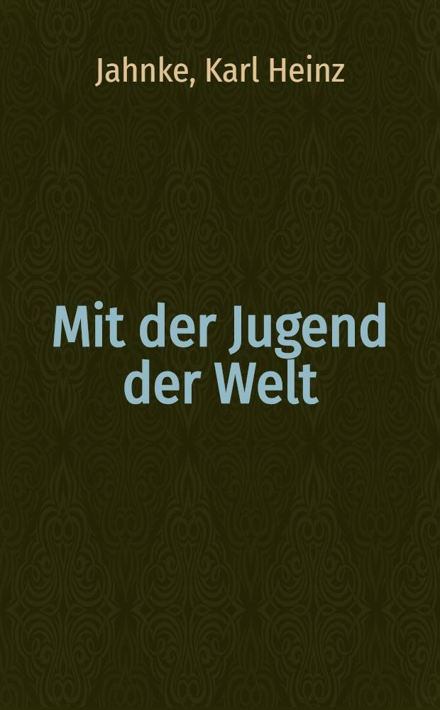 Mit der Jugend der Welt : Internationale Traditionen und Beziehungen der FDJ
