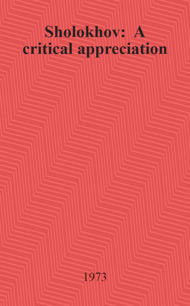 Sholokhov : A critical appreciation : Transl. from the Russ. ...