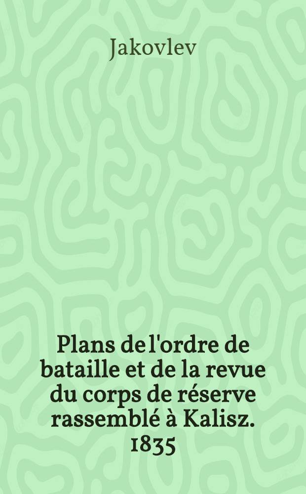 Plans de l'ordre de bataille et de la revue du corps de réserve rassemblé à Kalisz. 1835