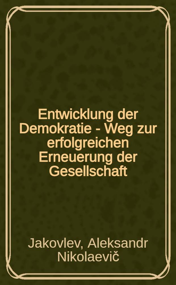 Entwicklung der Demokratie - Weg zur erfolgreichen Erneuerung der Gesellschaft : Interview des sow. Fernsehens mit dem Mitglied des Politb&uuml;ros des ZK der KPdSU u. Sekret&auml;r des ZK der KPdSU am 26. Nov. 1989