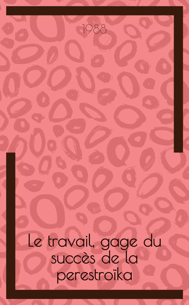 Le travail, gage du succès de la perestroïka