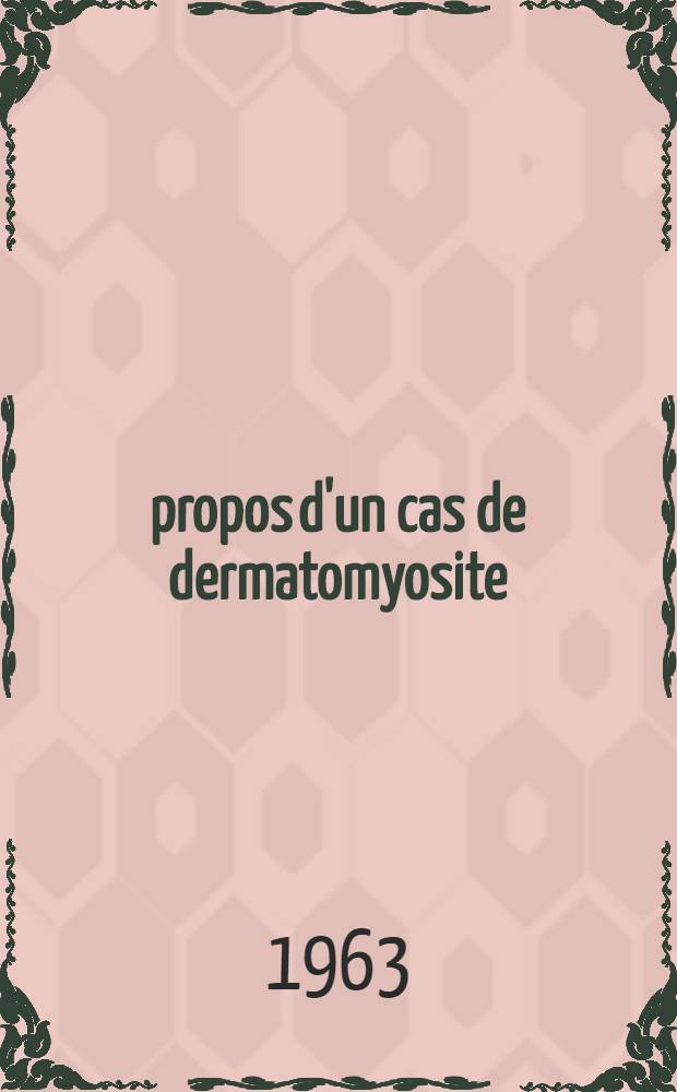 À propos d'un cas de dermatomyosite : Étude clinique et biologique : Intérêt de la recherche: la 2-5 dihydroxyphényl pyruvique A : Thèse ..