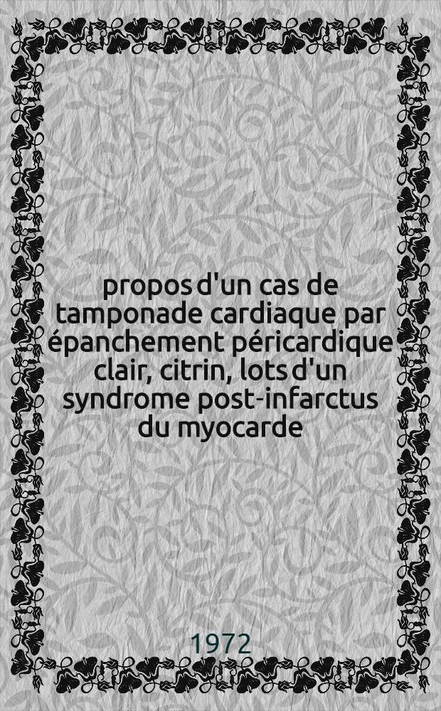 À propos d'un cas de tamponade cardiaque par épanchement péricardique clair, citrin, lots d'un syndrome post-infarctus du myocarde : Thèse ..